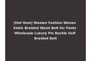 [Hot Item] Women Fashion Woven Elatic Braided Waist Belt for Pants Wholesale Luxury Pin Buckle Golf Braided Belt