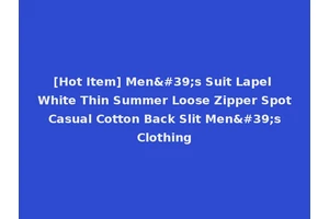 [Hot Item] Men's Suit Lapel White Thin Summer Loose Zipper Spot Casual Cotton Back Slit Men's Clothing