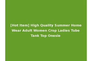[Hot Item] High Quality Summer Home Wear Adult Women Crop Ladies Tube Tank Top Onesie