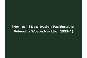 [Hot Item] New Design Fashionable Polyester Woven Necktie (2331-4)