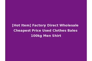 [Hot Item] Factory Direct Wholesale Cheapest Price Used Clothes Bales 100kg Men Shirt