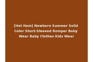 [Hot Item] Newborn Summer Solid Color Short-Sleeved Romper Baby Wear Baby Clothes Kids Wear