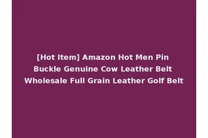 [Hot Item] Amazon Hot Men Pin Buckle Genuine Cow Leather Belt Wholesale Full Grain Leather Golf Belt