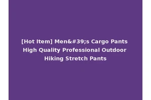 [Hot Item] Men's Cargo Pants High Quality Professional Outdoor Hiking Stretch Pants