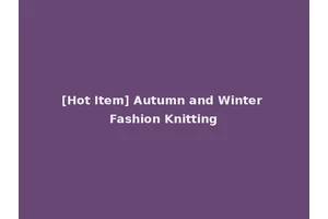 [Hot Item] Autumn and Winter Fashion Knitting