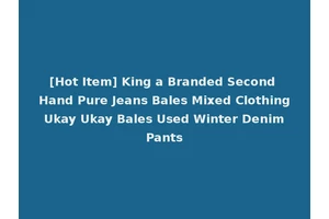 [Hot Item] King a Branded Second Hand Pure Jeans Bales Mixed Clothing Ukay Ukay Bales Used Winter Denim Pants