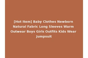 [Hot Item] Baby Clothes Newborn Natural Fabric Long Sleeves Warm Outwear Boys Girls Outfits Kids Wear Jumpsuit