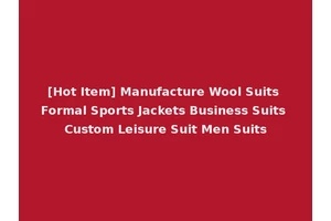 [Hot Item] Manufacture Wool Suits Formal Sports Jackets Business Suits Custom Leisure Suit Men Suits