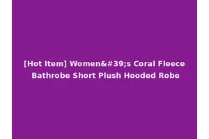 [Hot Item] Women's Coral Fleece Bathrobe Short Plush Hooded Robe