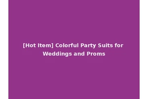 [Hot Item] Colorful Party Suits for Weddings and Proms