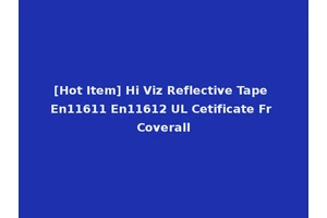 [Hot Item] Hi Viz Reflective Tape En11611 En11612 UL Cetificate Fr Coverall