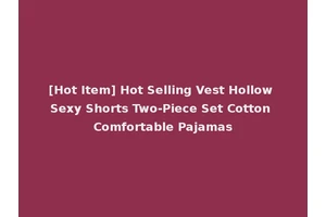 [Hot Item] Hot Selling Vest Hollow Sexy Shorts Two-Piece Set Cotton Comfortable Pajamas