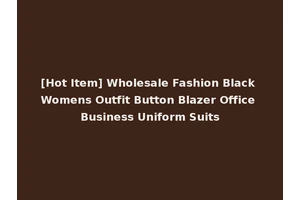 [Hot Item] Wholesale Fashion Black Womens Outfit Button Blazer Office Business Uniform Suits