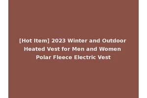[Hot Item] 2023 Winter and Outdoor Heated Vest for Men and Women Polar Fleece Electric Vest