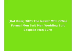 [Hot Item] 2023 The Newst Mtm Office Formal Men Suit Men Wedding Suit Bespoke Men Suits
