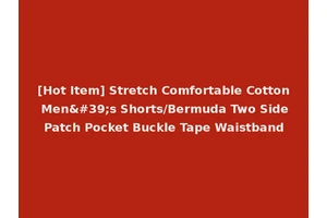 [Hot Item] Stretch Comfortable Cotton Men's Shorts/Bermuda Two Side Patch Pocket Buckle Tape Waistband