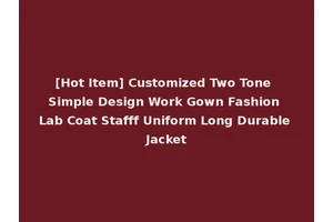 [Hot Item] Customized Two Tone Simple Design Work Gown Fashion Lab Coat Stafff Uniform Long Durable Jacket