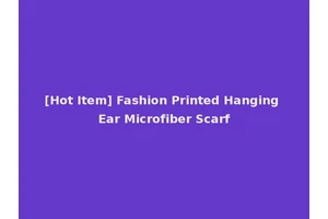 [Hot Item] Fashion Printed Hanging Ear Microfiber Scarf
