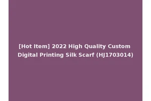 [Hot Item] 2022 High Quality Custom Digital Printing Silk Scarf (HJ1703014)
