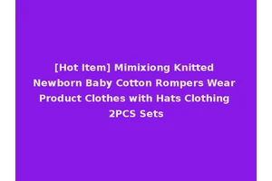 [Hot Item] Mimixiong Knitted Newborn Baby Cotton Rompers Wear Product Clothes with Hats Clothing 2PCS Sets