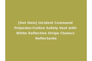[Hot Item] Incident Command Polyester/Cotton Safety Vest with White Reflective Stripe Chaleco Reflectante