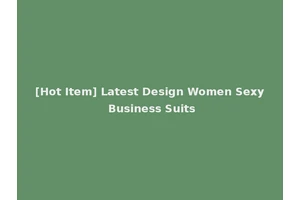 [Hot Item] Latest Design Women Sexy Business Suits