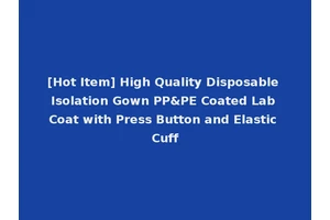 [Hot Item] High Quality Disposable Isolation Gown PP&PE Coated Lab Coat with Press Button and Elastic Cuff