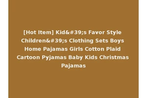 [Hot Item] Kid's Favor Style Children's Clothing Sets Boys Home Pajamas Girls Cotton Plaid Cartoon Pyjamas Baby Kids Christmas Pajamas