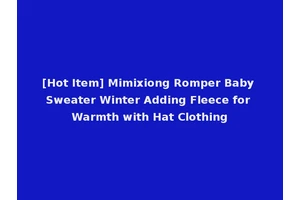 [Hot Item] Mimixiong Romper Baby Sweater Winter Adding Fleece for Warmth with Hat Clothing