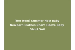 [Hot Item] Summer New Baby Newborn Clothes Short Sleeve Baby Short Suit