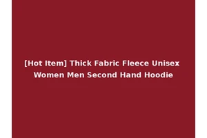 [Hot Item] Thick Fabric Fleece Unisex Women Men Second Hand Hoodie