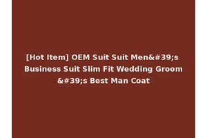 [Hot Item] OEM Suit Suit Men's Business Suit Slim Fit Wedding Groom's Best Man Coat
