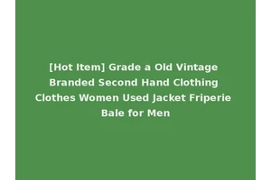 [Hot Item] Grade a Old Vintage Branded Second Hand Clothing Clothes Women Used Jacket Friperie Bale for Men