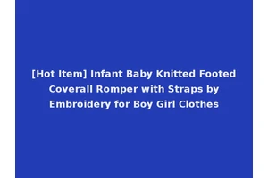 [Hot Item] Infant Baby Knitted Footed Coverall Romper with Straps by Embroidery for Boy Girl Clothes