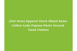 [Hot Item] Apparel Stock Mixed Bales Cotton Lady Pajama Pants Second Hand Clothes