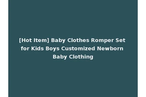 [Hot Item] Baby Clothes Romper Set for Kids Boys Customized Newborn Baby Clothing