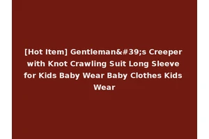 [Hot Item] Gentleman's Creeper with Knot Crawling Suit Long Sleeve for Kids Baby Wear Baby Clothes Kids Wear