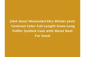 [Hot Item] Women's Winter Joint Contrast Color Full Length Knee-Long Puffer Quilted Coat with Waist Best Fur Hood