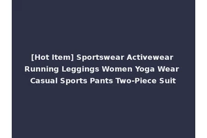[Hot Item] Sportswear Activewear Running Leggings Women Yoga Wear Casual Sports Pants Two-Piece Suit