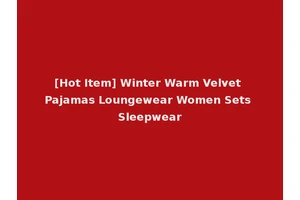 [Hot Item] Winter Warm Velvet Pajamas Loungewear Women Sets Sleepwear