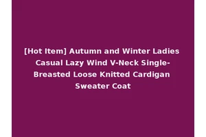 [Hot Item] Autumn and Winter Ladies Casual Lazy Wind V-Neck Single-Breasted Loose Knitted Cardigan Sweater Coat