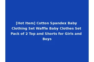[Hot Item] Cotton Spandex Baby Clothing Set Waffle Baby Clothes Set Pack of 2 Top and Shorts for Girls and Boys