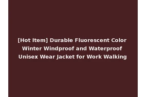 [Hot Item] Durable Fluorescent Color Winter Windproof and Waterproof Unisex Wear Jacket for Work Walking