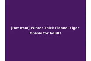 [Hot Item] Winter Thick Flannel Tiger Onesie for Adults