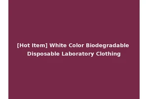 [Hot Item] White Color Biodegradable Disposable Laboratory Clothing