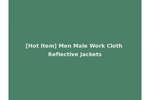 [Hot Item] Men Male Work Cloth Reflective Jackets