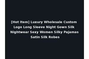 [Hot Item] Luxury Wholesale Custom Logo Long Sleeve Night Gown Silk Nightwear Sexy Women Silky Pajamas Satin Silk Robes