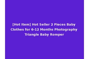 [Hot Item] Hot Seller 2 Pieces Baby Clothes for 6-12 Months Photography Triangle Baby Romper
