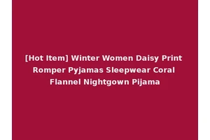 [Hot Item] Winter Women Daisy Print Romper Pyjamas Sleepwear Coral Flannel Nightgown Pijama