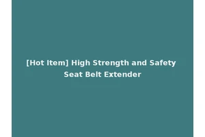 [Hot Item] High Strength and Safety Seat Belt Extender
